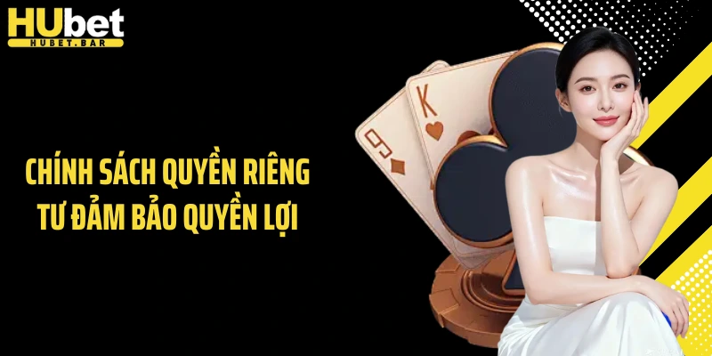 Chính sách quyền riêng tư đảm bảo quyền lợi