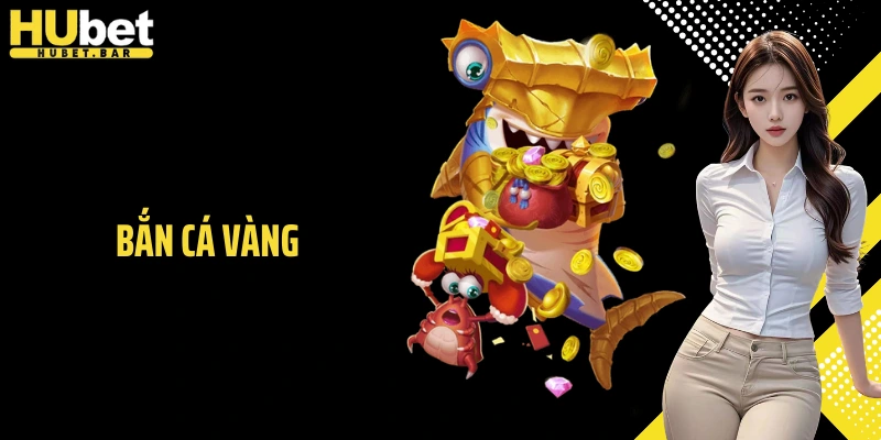 Bắn Cá Vàng Hubet - Săn Thưởng Đại Dương Rộng Lớn Hấp Dẫn