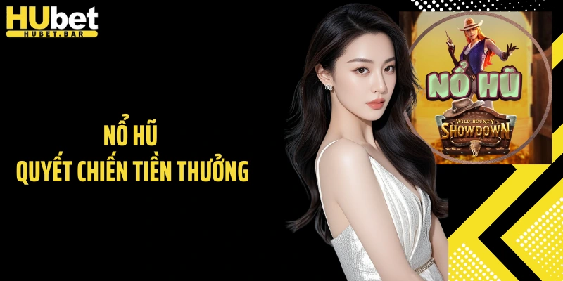 Nổ Hũ Quyết Chiến Tiền Thưởng - Săn Jackpot Khủng Cùng Hubet